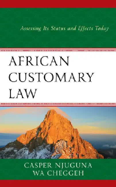 African Customary Law: Assessing Its Status and Effects Today by Casper Njuguna