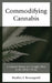 Commodifying Cannabis: A Cultural History of a Complex Plant in the Atlantic World by Bradley J. Borougerdi