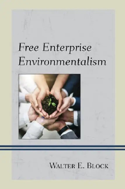Free Enterprise Environmentalism by Walter E. Block