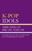 K-Pop Idols: Popular Culture and the Emergence of the Korean Music Industry by Hark Joon Lee