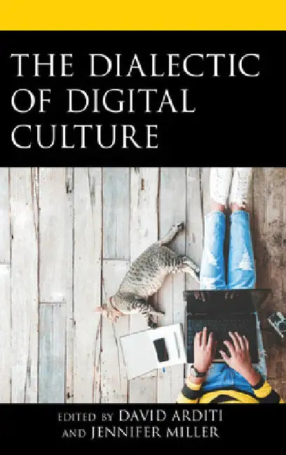Dialectic of Digital Culture by David Arditi