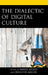 Dialectic of Digital Culture by David Arditi
