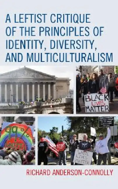 Leftist Critique of the Principles of Identity, Diversity, and Multiculturalism by Richard Anderson-Connolly