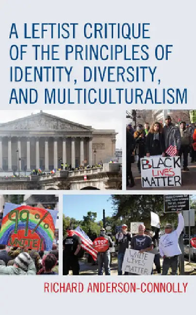 Leftist Critique of the Principles of Identity, Diversity, and Multiculturalism by Richard Anderson-Connolly