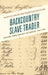 Backcountry Slave Trader: William James Smith's Enterprise, 1844-1854 by Philip Noel Racine