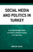 Social Media and Politics in Turkey: A Journey through Citizen Journalism, Political Trolling, and Fake News by Erkan Saka