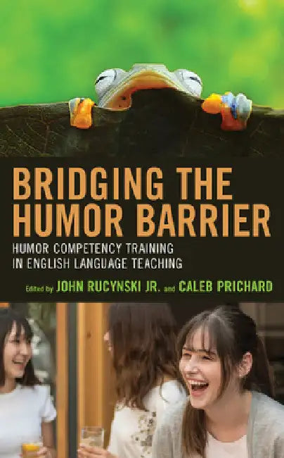 Bridging the Humor Barrier: Humor Competency Training in English Language Teaching by John Rucynski