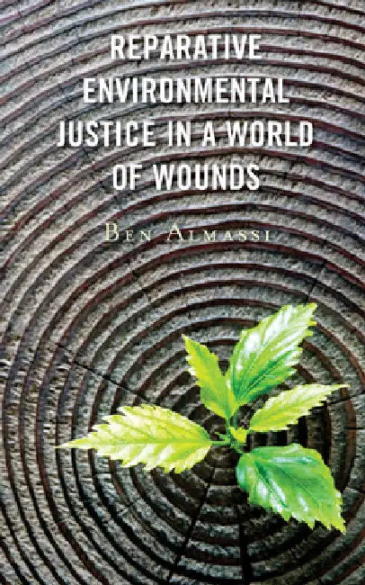 Reparative Environmental Justice in a World of Wounds by Ben Almassi