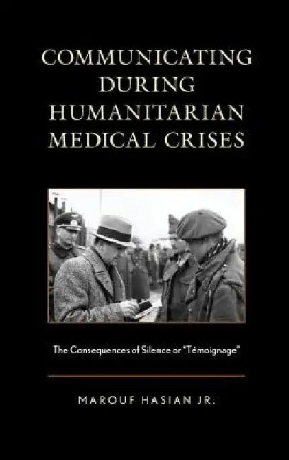 Communicating during Humanitarian Medical Crises: The Consequences of Silence or "Témoignage" by Marouf Hasian