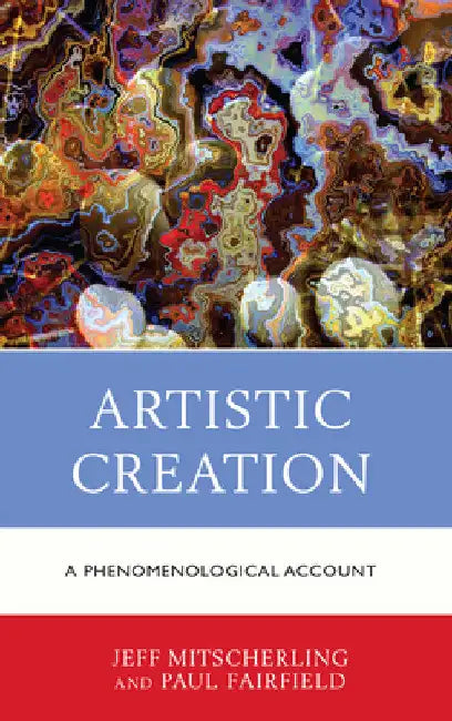 Artistic Creation: A Phenomenological Account by Jeff Mitscherling