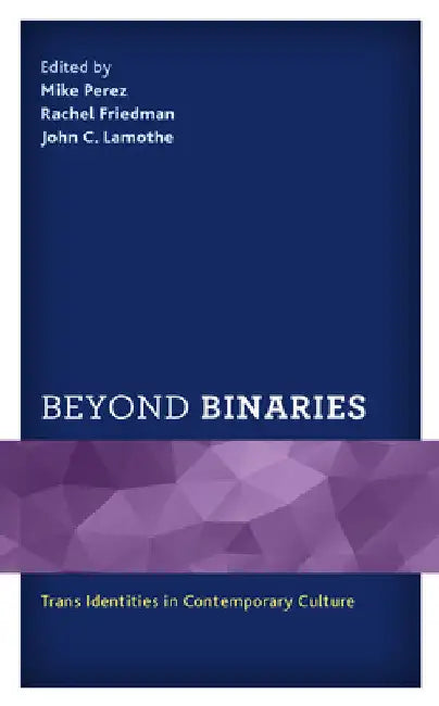 Beyond Binaries: Trans Identities in Contemporary Culture by Mike Perez