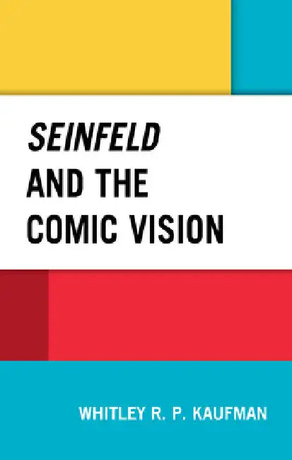 Seinfeld and the Comic Vision by Whitley Kaufman