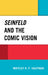 Seinfeld and the Comic Vision by Whitley Kaufman