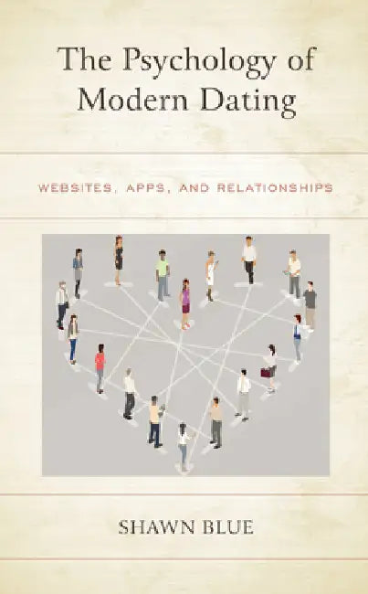 Psychology of Modern Dating: Websites, Apps, and Relationships by Shawn Blue