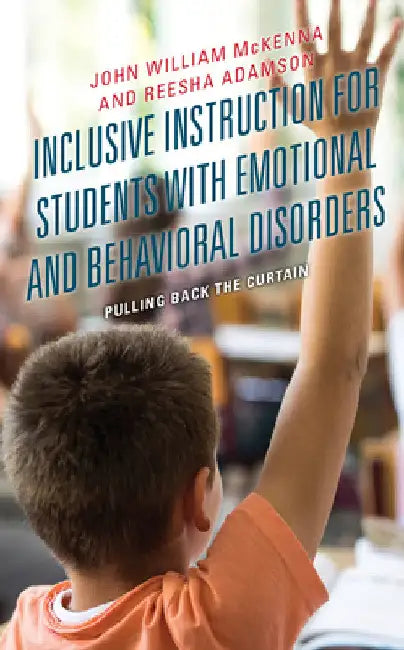 Inclusive Instruction for Students with Emotional and Behavioral Disorders: Pulling Back the Curtain by John William McKenna