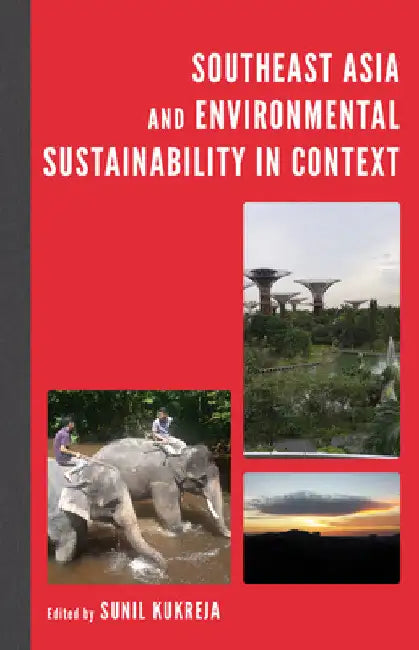 Southeast Asia and Environmental Sustainability in Context by Sunil Kukreja