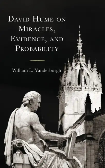 David Hume on Miracles, Evidence, and Probability by William L. Vanderburgh