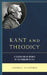 Kant and Theodicy: A Search for an Answer to the Problem of Evil by George Huxford