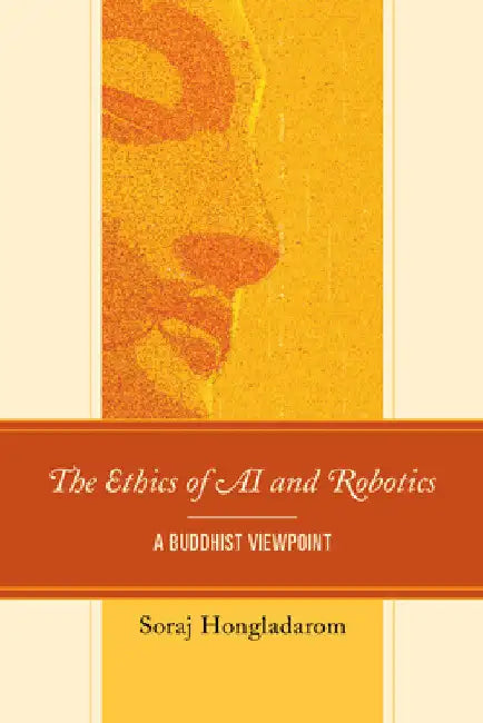 Ethics of AI and Robotics: A Buddhist Viewpoint by Soraj Hongladarom