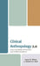 Clinical Anthropology 2.0: Improving Medical Education and Patient Experience by Jason W. Wilson