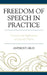 Freedom of Speech in Practice: Controversial Applications of Law and Theory by Anthony Gray