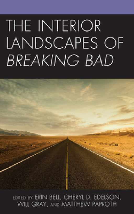 Interior Landscapes of Breaking Bad by Erin Bell, Cheryl D. Edelson, Will Gray