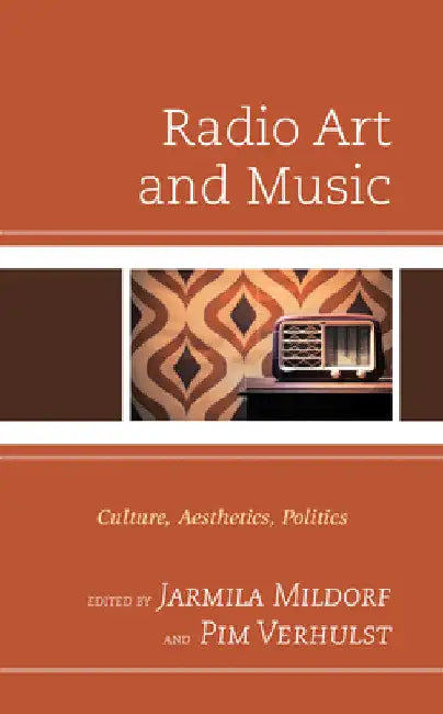 Radio Art and Music: Culture, Aesthetics, Politics by Jarmila Mildorf