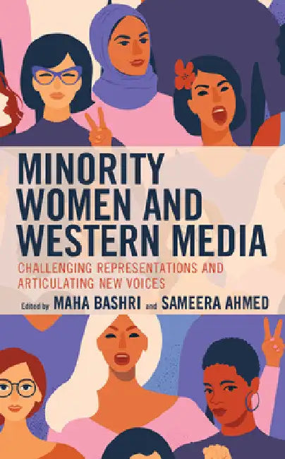 Minority Women and Western Media: Challenging Representations and Articulating New Voices by Sameera Ahmed