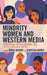 Minority Women and Western Media: Challenging Representations and Articulating New Voices by Sameera Ahmed