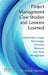 Project Management Case Studies and Lessons Learned: Stakeholder, Scope, Knowledge, Schedule, Resource and Team Management by M. Kemal Atesmen