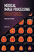 Medical Image Processing: Advanced Fuzzy Set Theoretic Techniques by Tamalika Chaira