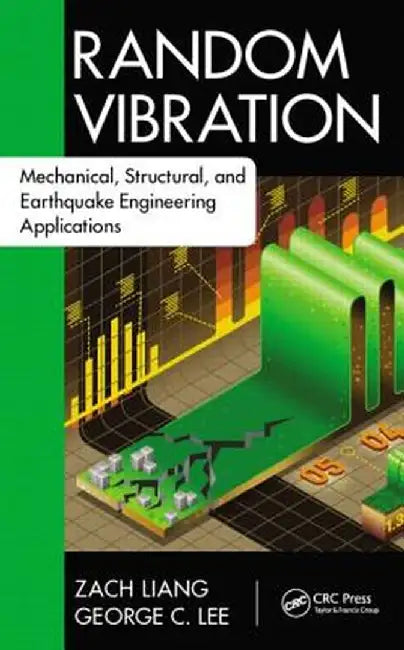 Random Vibration: Mechanical, Structural, and Earthquake Engineering Applications by Zach Liang