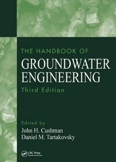 The Handbook of Groundwater Engineering by John H. Cushman