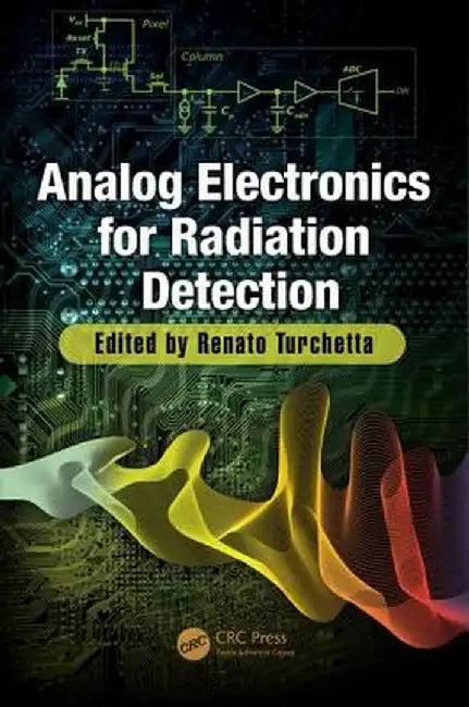 Analog Electronics for Radiation Detection by Renato Turchetta