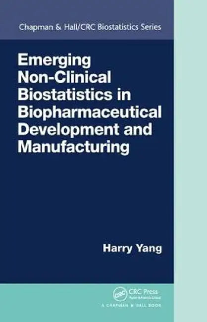 Emerging Non-Clinical Biostatistics in Biopharmaceutical Development and Manufacturing by Harry Yang