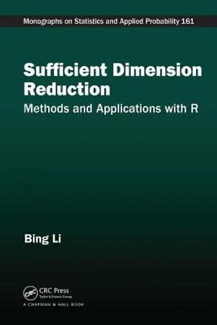Sufficient Dimension Reduction: Methods and Applications with R by Bing Li