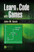 Learn to Code with Games by John M. Quick