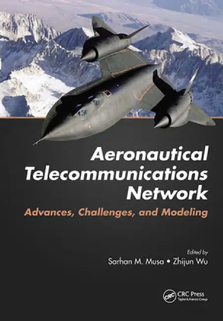 Aeronautical Telecommunications Network: Advances, Challenges, and Modeling by Sarhan M. Musa