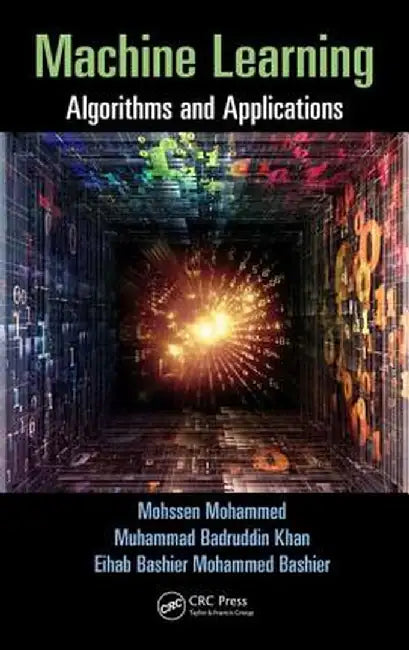 Machine Learning: Algorithms and Applications by Mohssen Mohammed