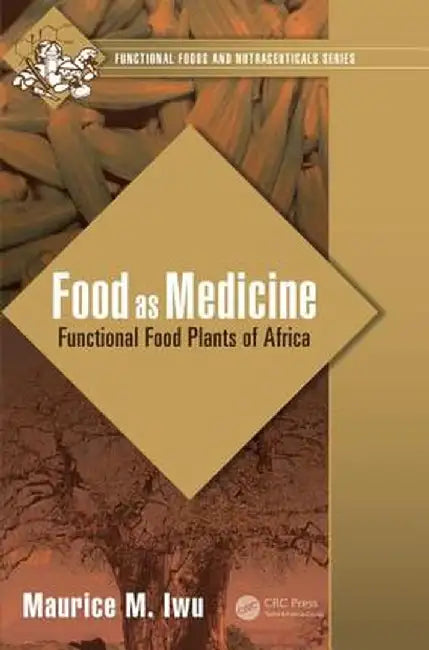 Food as Medicine: Functional Food Plants of Africa by Maurice M. Iwu