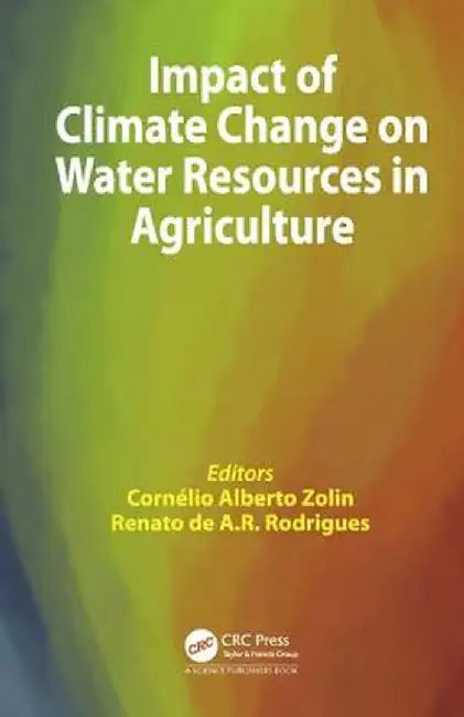 Impact of Climate Change on Water Resources in Agriculture by Cornelio Alberto Zolin