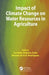 Impact of Climate Change on Water Resources in Agriculture by Cornelio Alberto Zolin