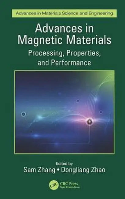 Advances in Magnetic Materials: Processing, Properties, and Performance by Sam Zhang