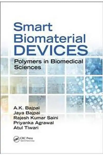 Smart Biomaterial Devices: Polymers in Biomedical Sciences by A.K. Bajpai