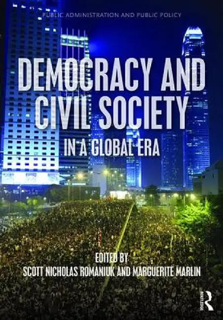 Democracy and Civil Society in a Global Era by Scott Nicholas Romaniuk