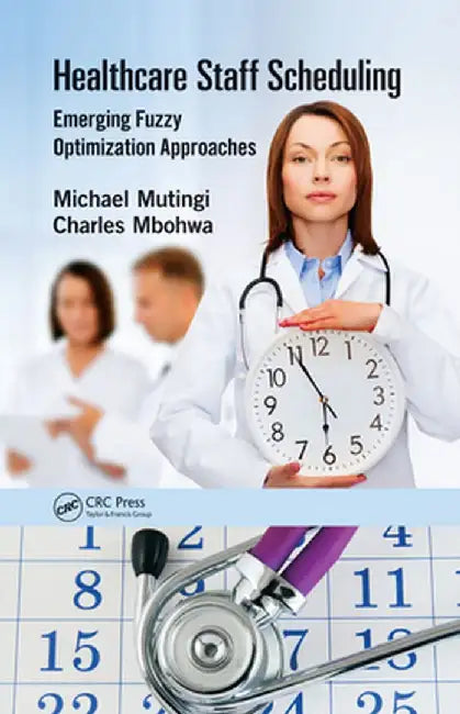 Healthcare Staff Scheduling: Emerging Fuzzy Optimization Approaches by Michael Mutingi