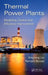 Thermal Power Plants: Modeling, Control, and Efficiency Improvement by Xingrang Liu