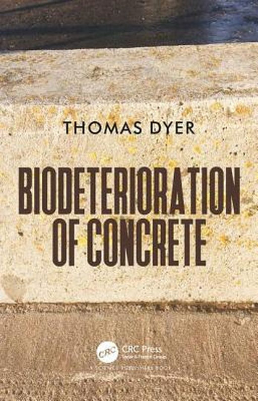 Biodeterioration of Concrete by Thomas Dyer