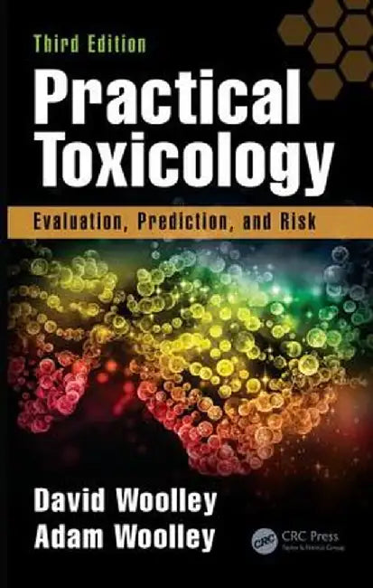 Practical Toxicology: Evaluation, Prediction, and Risk, Third Edition by David Woolley