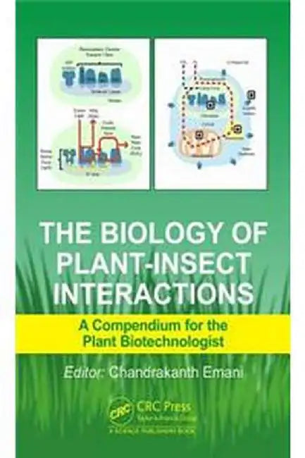 The Biology of Plant-Insect Interactions: A Compendium for the Plant Biotechnologist by Chandrakanth Emani